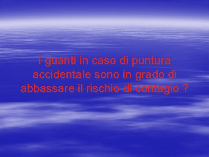 I guanti in caso di puntura accidentale sono in grado di abbassare il rischio