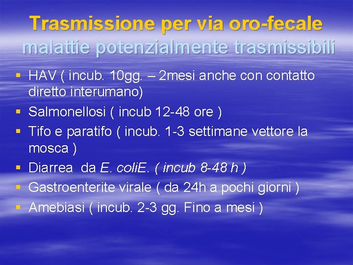 Trasmissione per via oro-fecale malattie potenzialmente trasmissibili § HAV ( incub. 10 gg. –