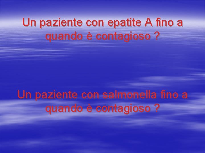 Un paziente con epatite A fino a quando è contagioso ? Un paziente con