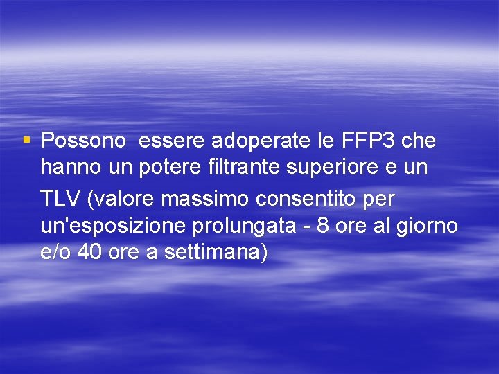 § Possono essere adoperate le FFP 3 che hanno un potere filtrante superiore e