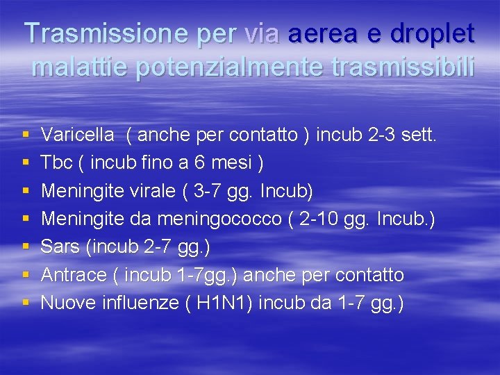 Trasmissione per via aerea e droplet malattie potenzialmente trasmissibili § § § § Varicella