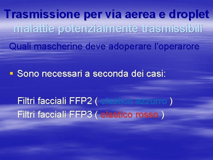 Trasmissione per via aerea e droplet malattie potenzialmente trasmissibili Quali mascherine deve adoperare l’operarore