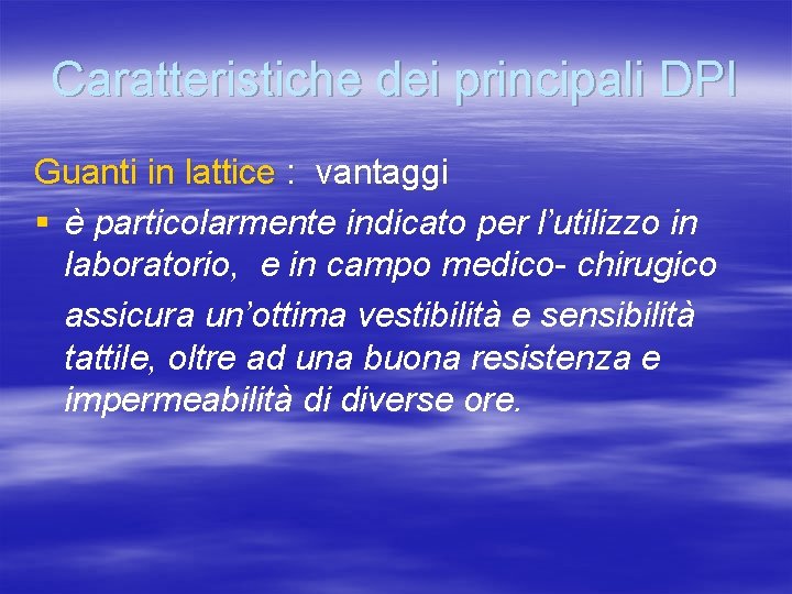 Caratteristiche dei principali DPI Guanti in lattice : vantaggi § è particolarmente indicato per