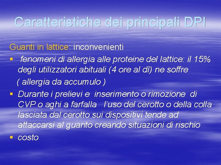 Caratteristiche dei principali DPI Guanti in lattice: inconvenienti § fenomeni di allergia alle proteine