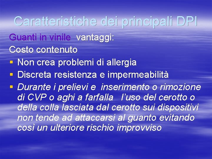 Caratteristiche dei principali DPI Guanti in vinile vantaggi: Costo contenuto § Non crea problemi