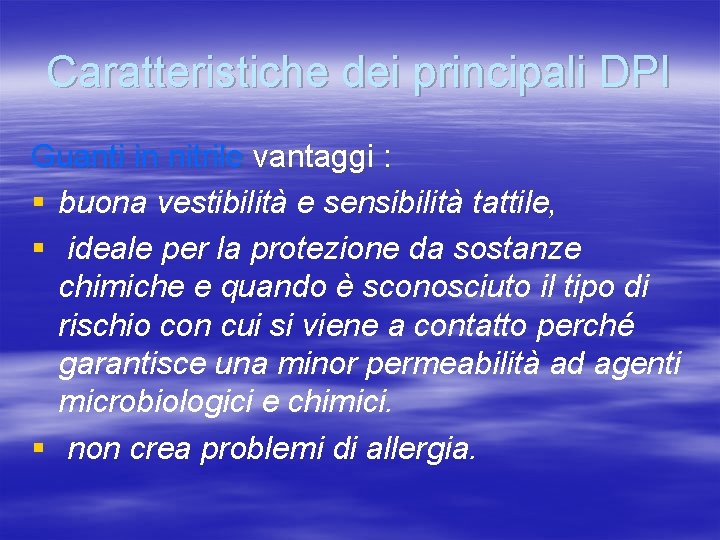 Caratteristiche dei principali DPI Guanti in nitrile vantaggi : § buona vestibilità e sensibilità