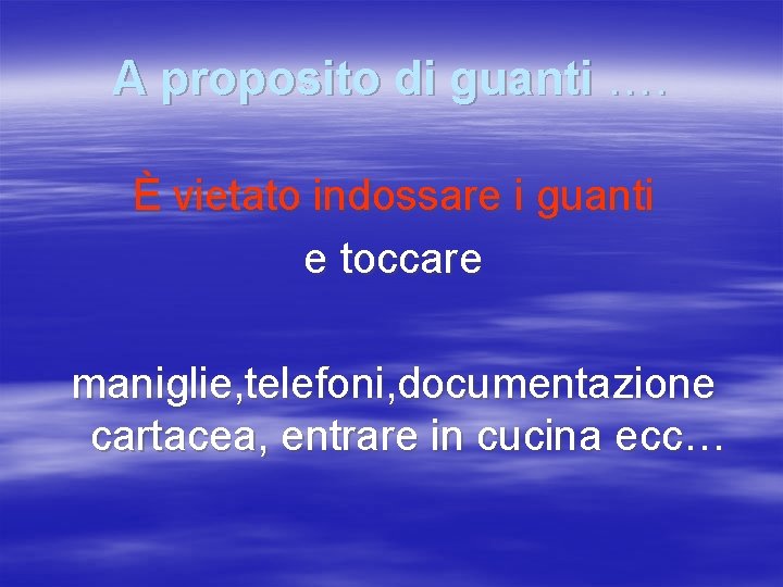 A proposito di guanti …. È vietato indossare i guanti e toccare maniglie, telefoni,