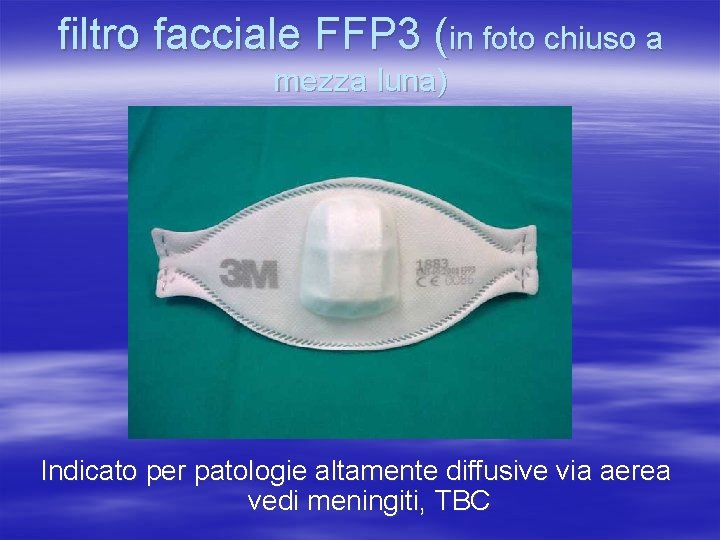 filtro facciale FFP 3 (in foto chiuso a mezza luna) Indicato per patologie altamente