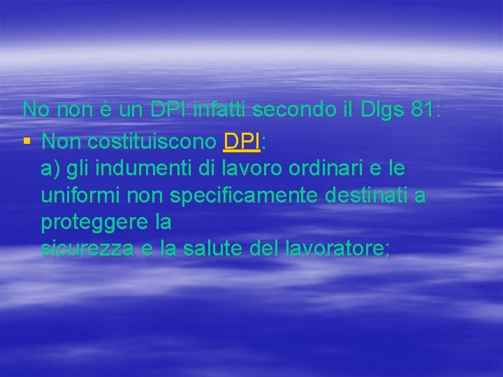 No non è un DPI infatti secondo il Dlgs 81: § Non costituiscono DPI: