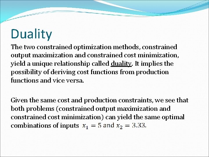 Duality The two constrained optimization methods, constrained output maximization and constrained cost minimization, yield