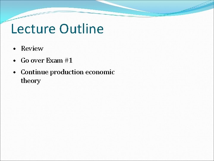 Lecture Outline • Review • Go over Exam #1 • Continue production economic theory