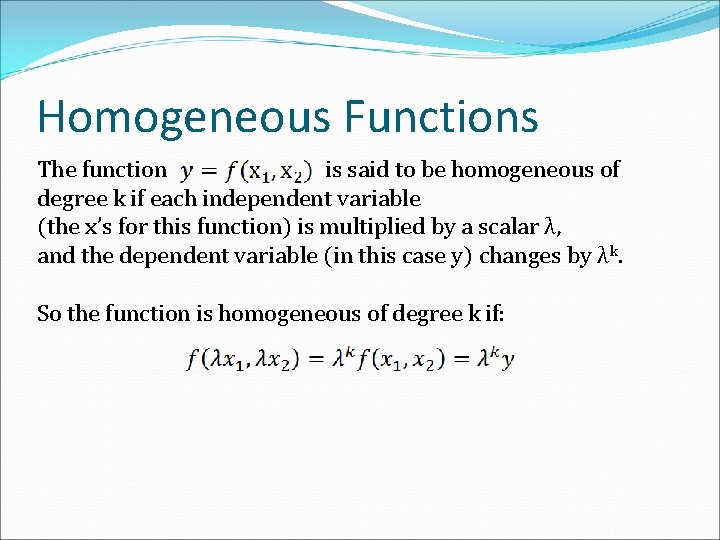 Homogeneous Functions The function is said to be homogeneous of degree k if each