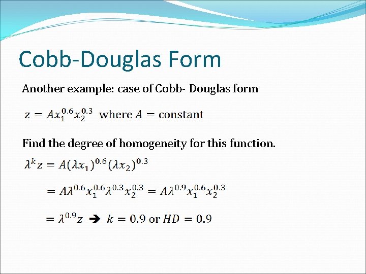 Cobb-Douglas Form Another example: case of Cobb- Douglas form Find the degree of homogeneity