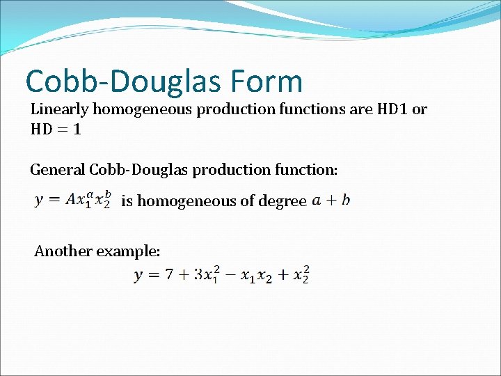 Cobb-Douglas Form Linearly homogeneous production functions are HD 1 or HD = 1 General