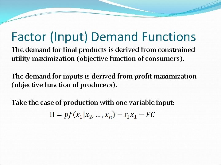 Factor (Input) Demand Functions The demand for final products is derived from constrained utility