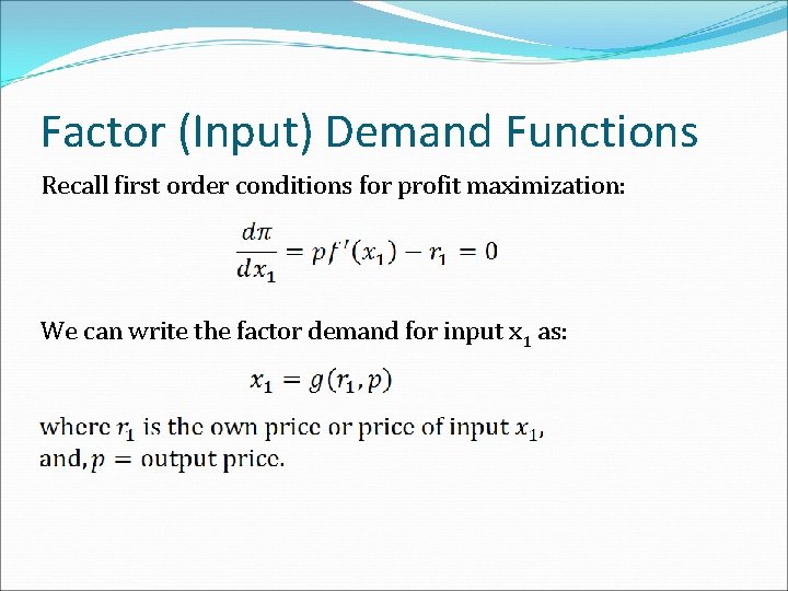 Factor (Input) Demand Functions Recall first order conditions for profit maximization: We can write