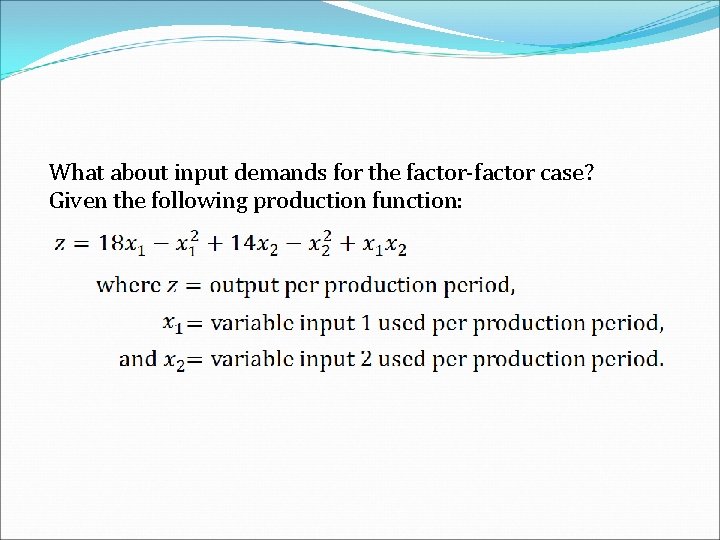 What about input demands for the factor-factor case? Given the following production function: 