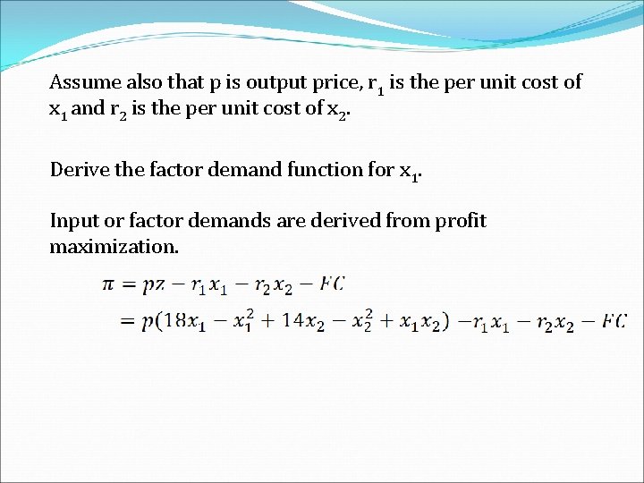 Assume also that p is output price, r 1 is the per unit cost