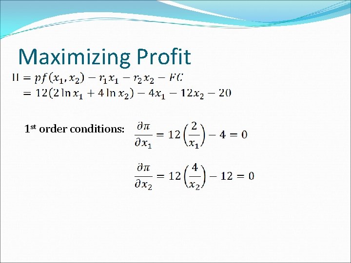 Maximizing Profit 1 st order conditions: 