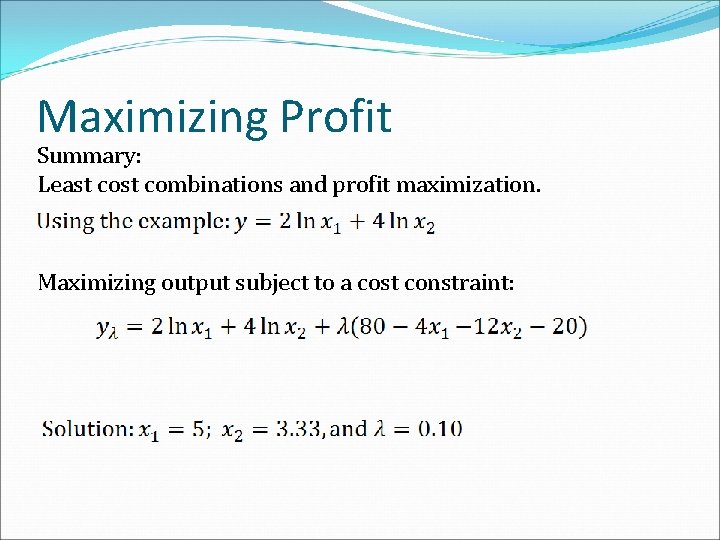Maximizing Profit Summary: Least combinations and profit maximization. Maximizing output subject to a cost