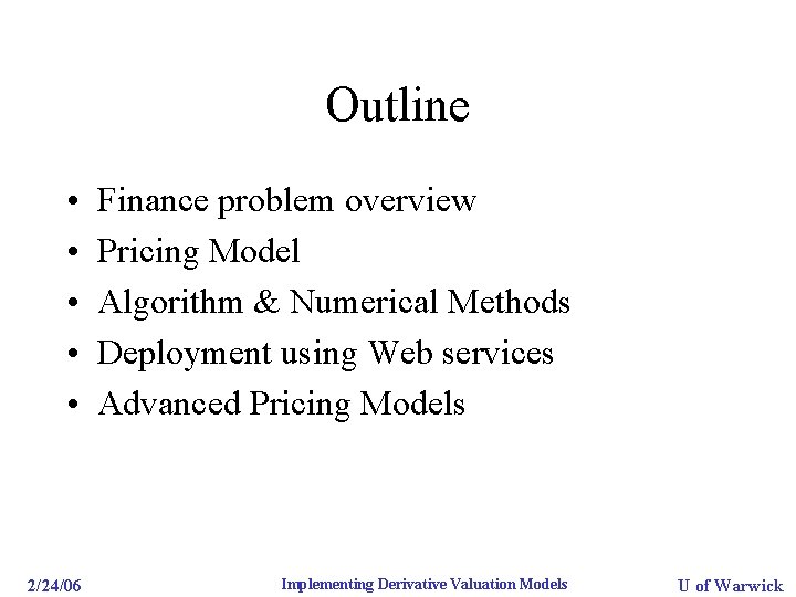 Outline • • • Finance problem overview Pricing Model Algorithm & Numerical Methods Deployment
