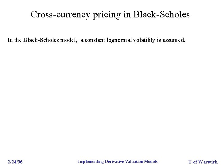 Cross-currency pricing in Black-Scholes In the Black-Scholes model, a constant lognormal volatility is assumed.
