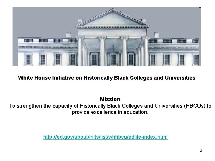 White House Initiative on Historically Black Colleges and Universities Mission To strengthen the capacity