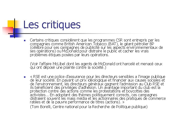 Les critiques n Certains critiques considèrent que les programmes CSR sont entrepris par les