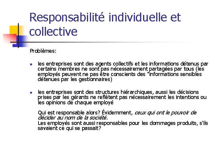 Responsabilité individuelle et collective Problèmes: n n les entreprises sont des agents collectifs et