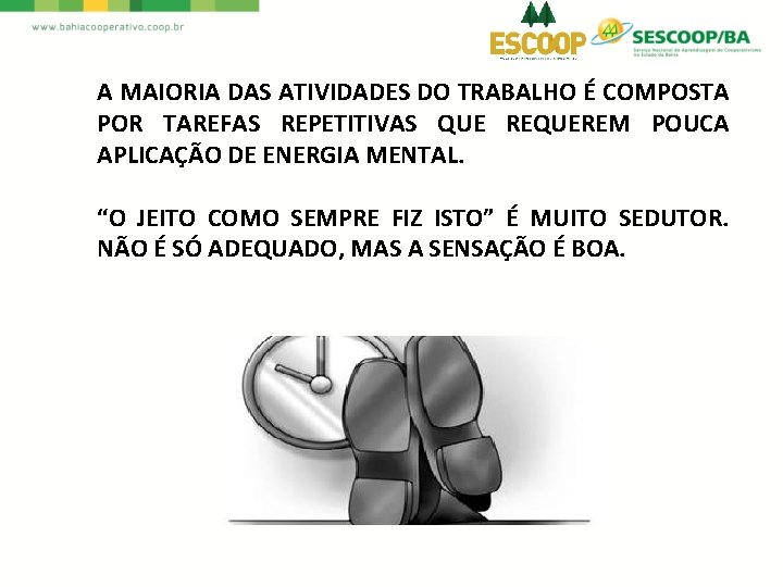 A MAIORIA DAS ATIVIDADES DO TRABALHO É COMPOSTA POR TAREFAS REPETITIVAS QUE REQUEREM POUCA