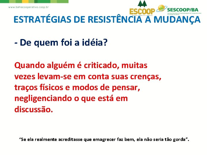 ESTRATÉGIAS DE RESISTÊNCIA A MUDANÇA - De quem foi a idéia? Quando alguém é