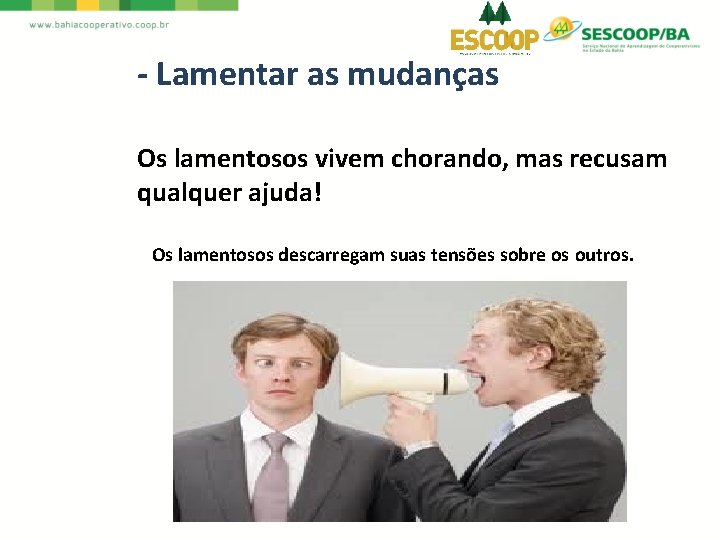 - Lamentar as mudanças Os lamentosos vivem chorando, mas recusam qualquer ajuda! Os lamentosos