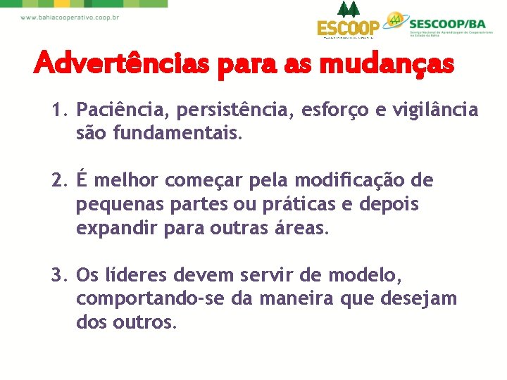 Advertências para as mudanças 1. Paciência, persistência, esforço e vigilância são fundamentais. 2. É