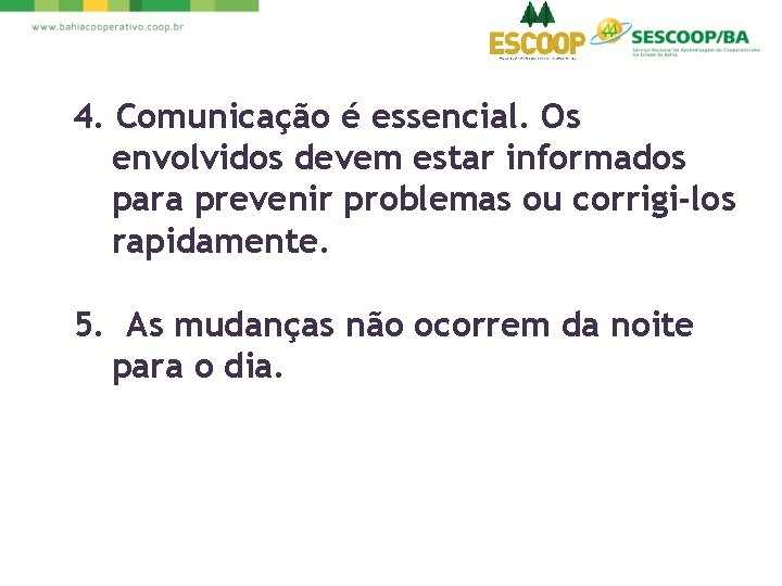 4. Comunicação é essencial. Os envolvidos devem estar informados para prevenir problemas ou corrigi-los