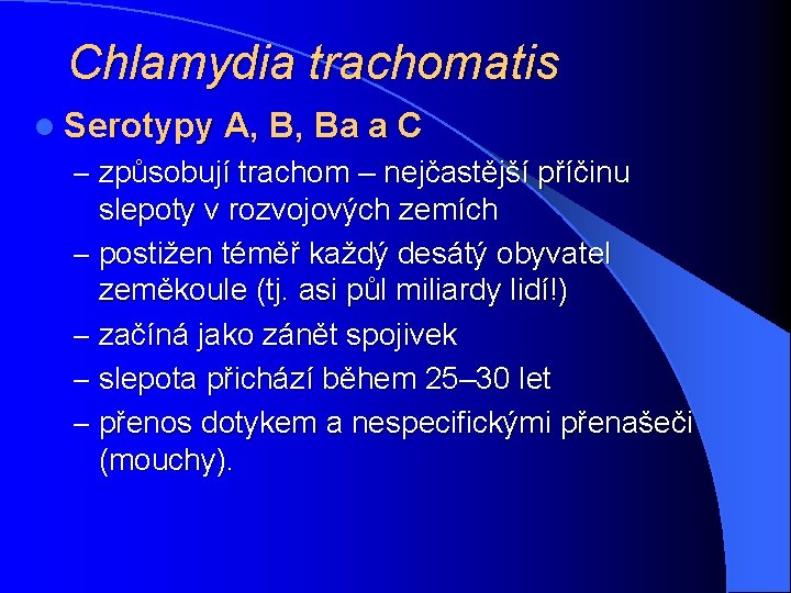 Chlamydia trachomatis l Serotypy A, B, Ba a C – způsobují trachom – nejčastější