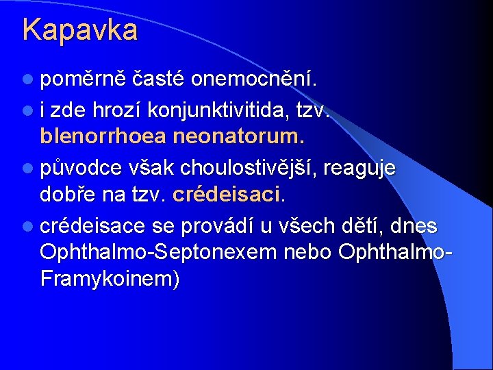 Kapavka l poměrně časté onemocnění. l i zde hrozí konjunktivitida, tzv. blenorrhoea neonatorum. l