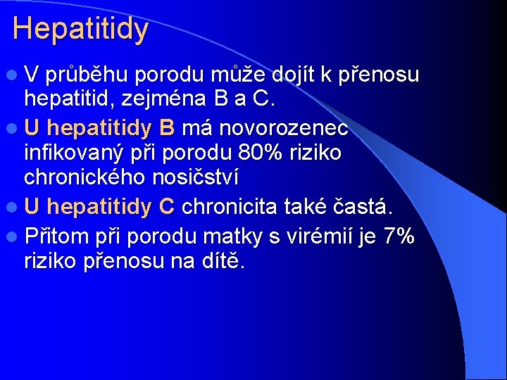 Hepatitidy l V průběhu porodu může dojít k přenosu hepatitid, zejména B a C.