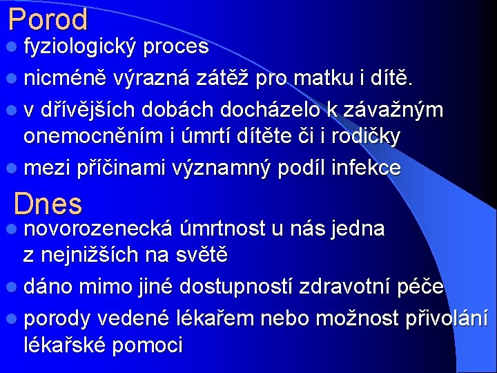 Porod l fyziologický proces l nicméně výrazná zátěž pro matku i dítě. l v