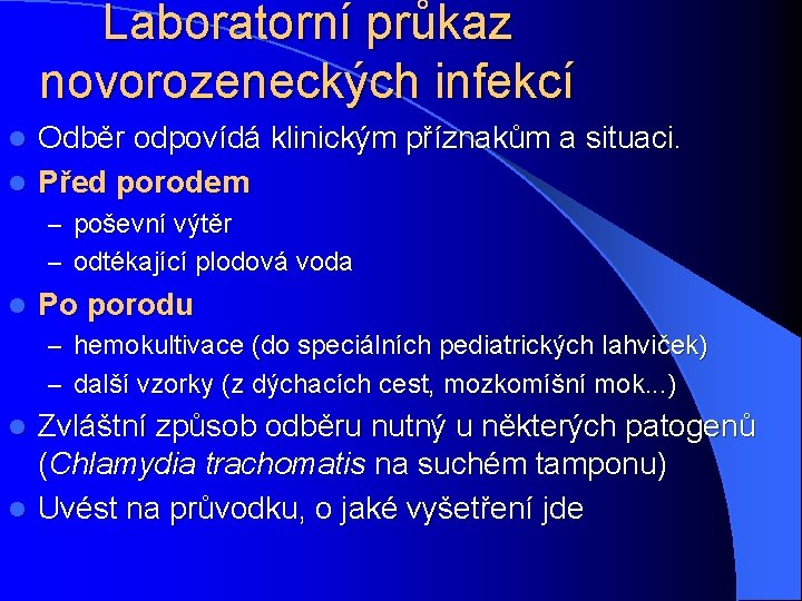Laboratorní průkaz novorozeneckých infekcí Odběr odpovídá klinickým příznakům a situaci. l Před porodem l
