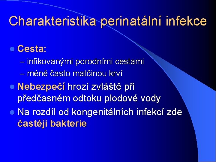 Charakteristika perinatální infekce l Cesta: – infikovanými porodními cestami – méně často matčinou krví