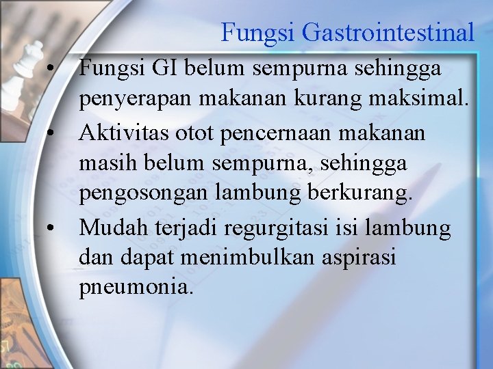 Fungsi Gastrointestinal • Fungsi GI belum sempurna sehingga penyerapan makanan kurang maksimal. • Aktivitas