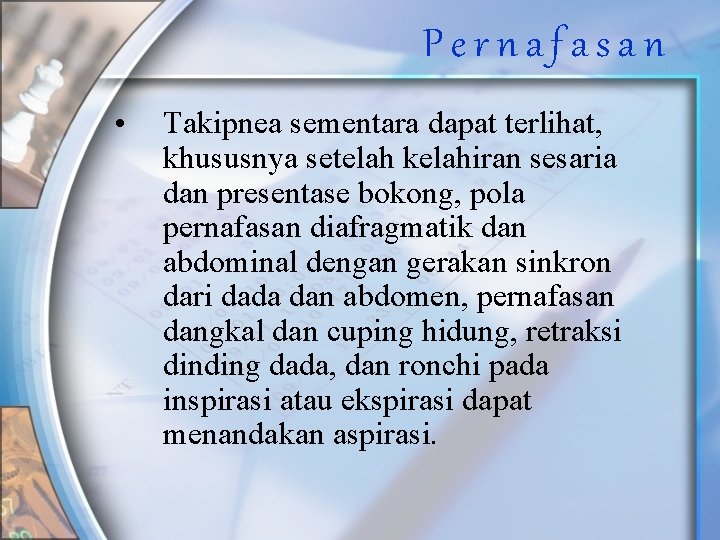 Pernafasan • Takipnea sementara dapat terlihat, khususnya setelah kelahiran sesaria dan presentase bokong, pola