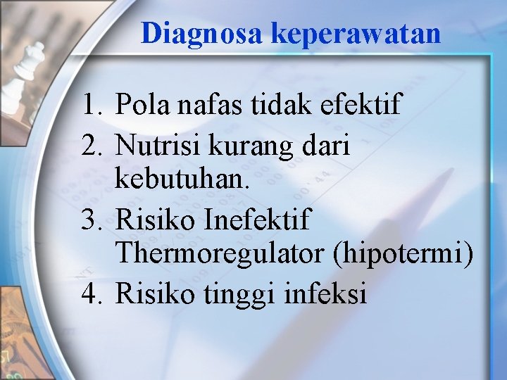 Diagnosa keperawatan 1. Pola nafas tidak efektif 2. Nutrisi kurang dari kebutuhan. 3. Risiko