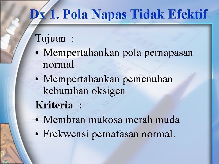 Dx 1. Pola Napas Tidak Efektif Tujuan : • Mempertahankan pola pernapasan normal •