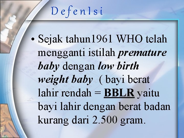 Defen. Isi • Sejak tahun 1961 WHO telah mengganti istilah premature baby dengan low