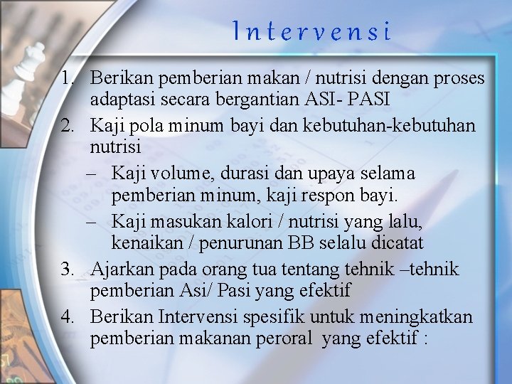 Intervensi 1. Berikan pemberian makan / nutrisi dengan proses adaptasi secara bergantian ASI- PASI