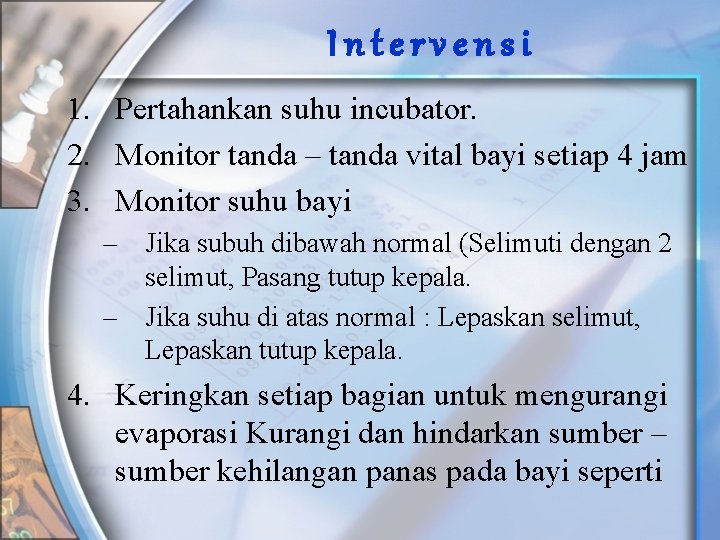 Intervensi 1. Pertahankan suhu incubator. 2. Monitor tanda – tanda vital bayi setiap 4