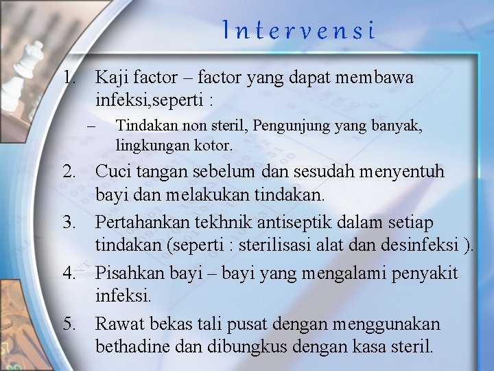 Intervensi 1. Kaji factor – factor yang dapat membawa infeksi, seperti : – Tindakan