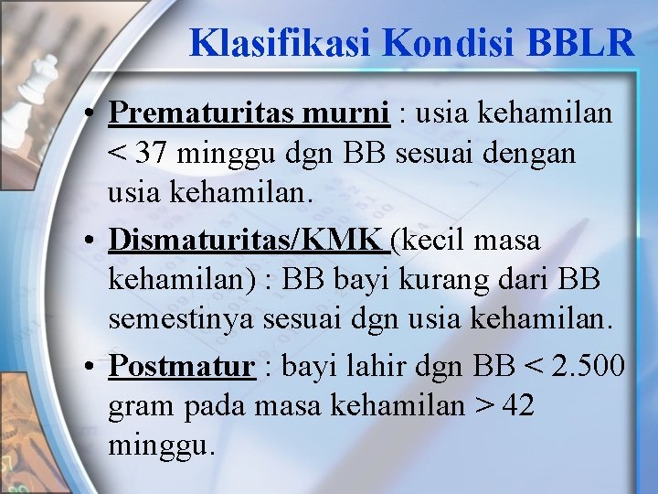 Klasifikasi Kondisi BBLR • Prematuritas murni : usia kehamilan < 37 minggu dgn BB