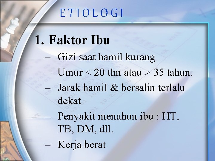 ETIOLOGI 1. Faktor Ibu – Gizi saat hamil kurang – Umur < 20 thn